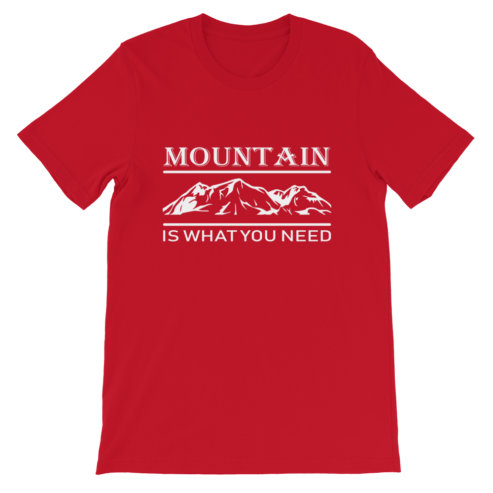 MOUNTAIN is what you NEED | Unisex T-Shirt