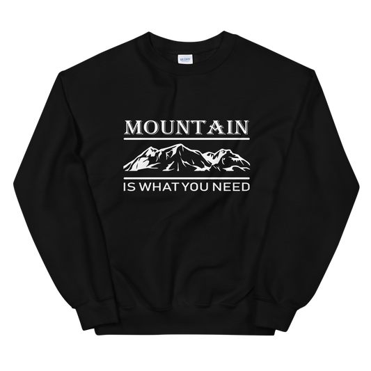 Mountain is what you need | Unisex-Sweatshirt