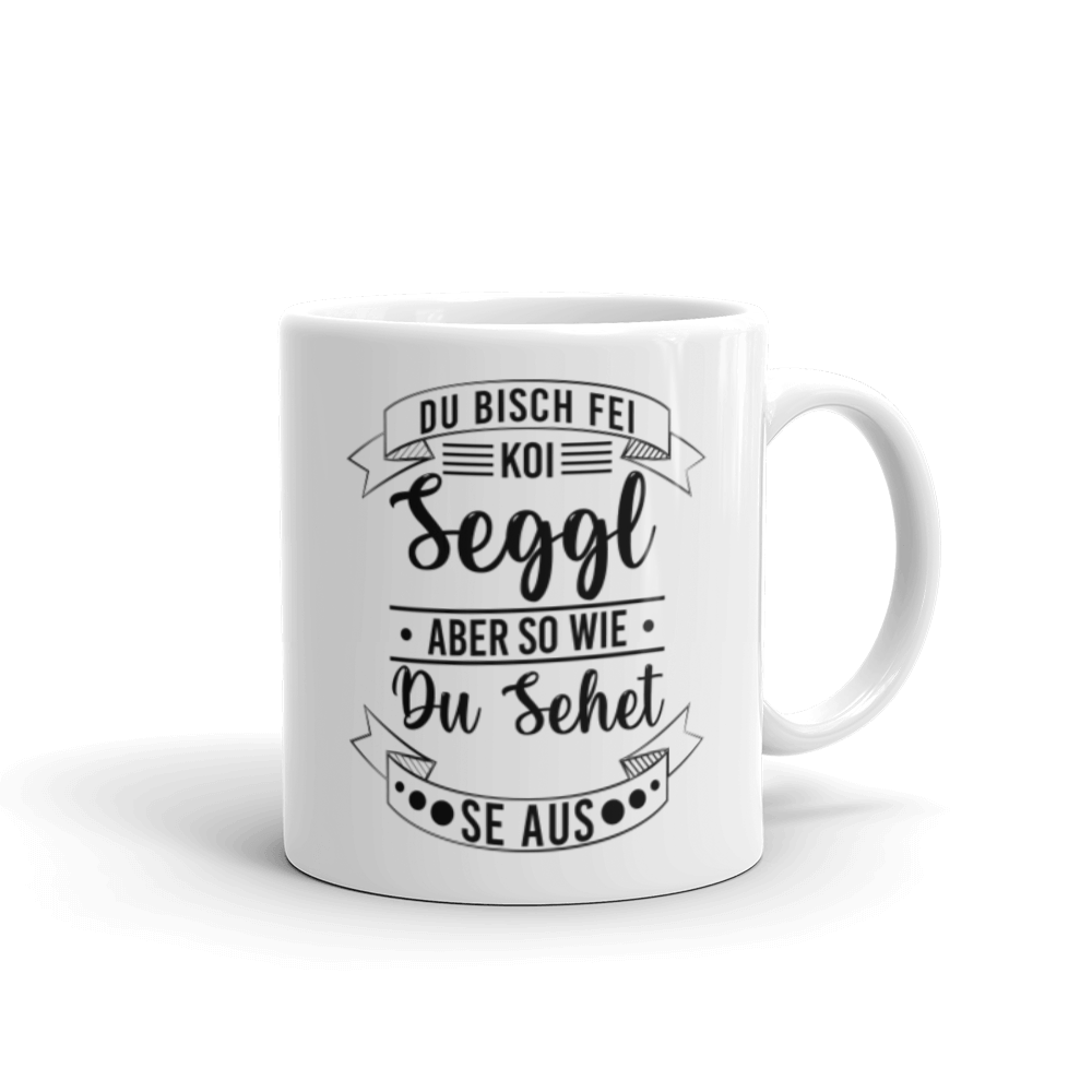 Du Bisch Fei Koi Seggl | Tasse