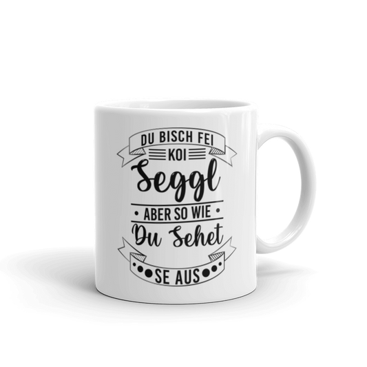 Du Bisch Fei Koi Seggl | Tasse